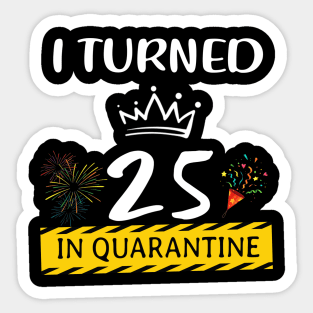 I Turned 25 In Quarantine Birthday Sticker